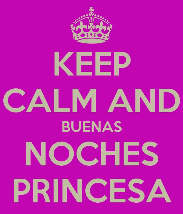 KEEP CALM AND BUENAS NOCHES PRINCESA - KEEP CALM AND CARRY ON ...