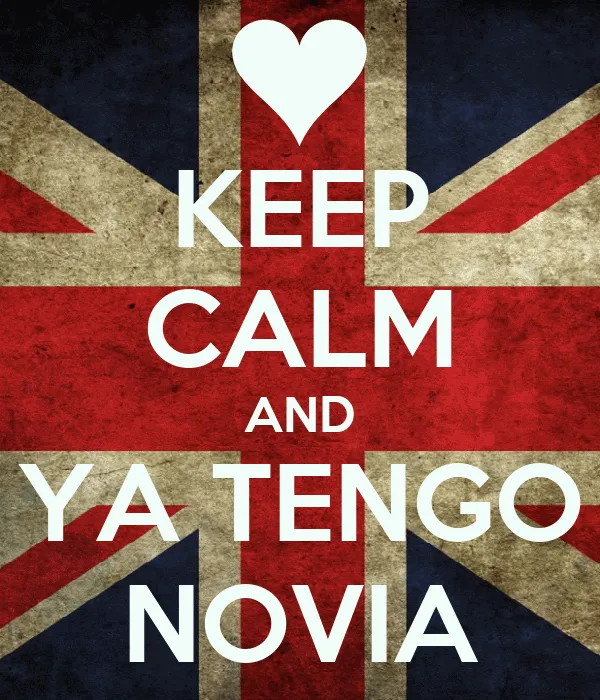 KEEP CALM AND YA TENGO NOVIA - KEEP CALM AND CARRY ON Image Generator