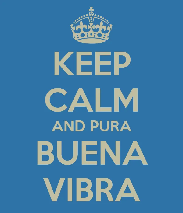 KEEP CALM AND PURA BUENA VIBRA - KEEP CALM AND CARRY ON Image ...