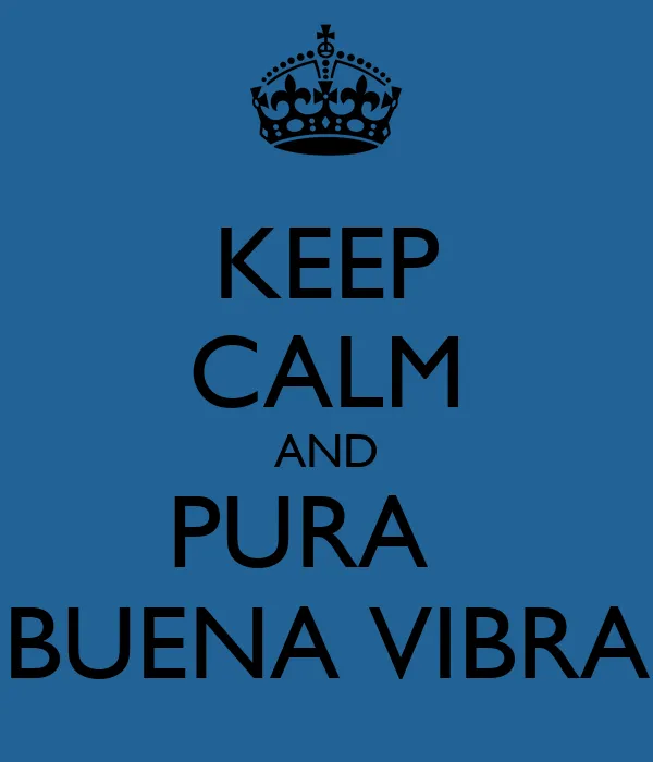 KEEP CALM AND PURA BUENA VIBRA - KEEP CALM AND CARRY ON Image ...