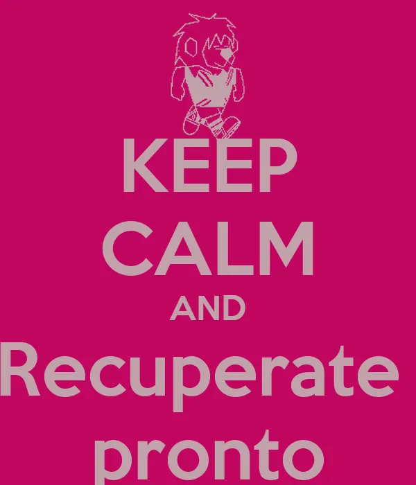 KEEP CALM AND Recuperate pronto - KEEP CALM AND CARRY ON Image ...