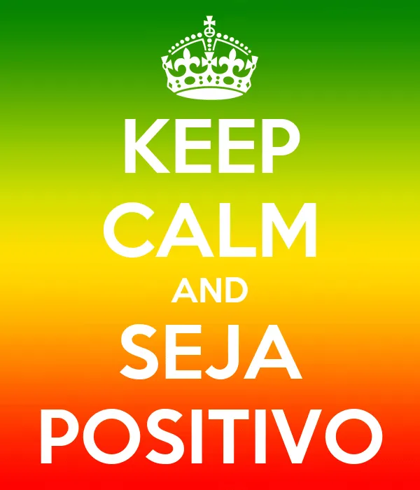 KEEP CALM AND SEJA POSITIVO - KEEP CALM AND CARRY ON Image ...