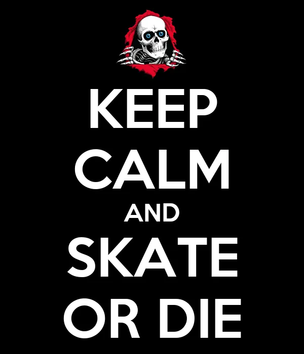 KEEP CALM AND SKATE OR DIE - KEEP CALM AND CARRY ON Image Generator