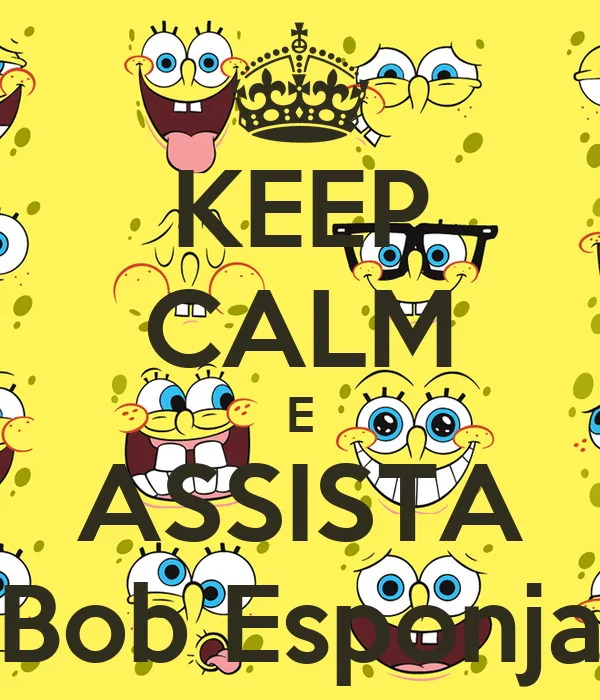 KEEP CALM E ASSISTA Bob Esponja - KEEP CALM AND CARRY ON Image ...