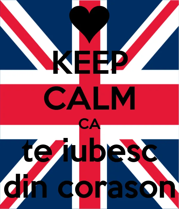 KEEP CALM CA te iubesc din corason - KEEP CALM AND CARRY ON Image ...