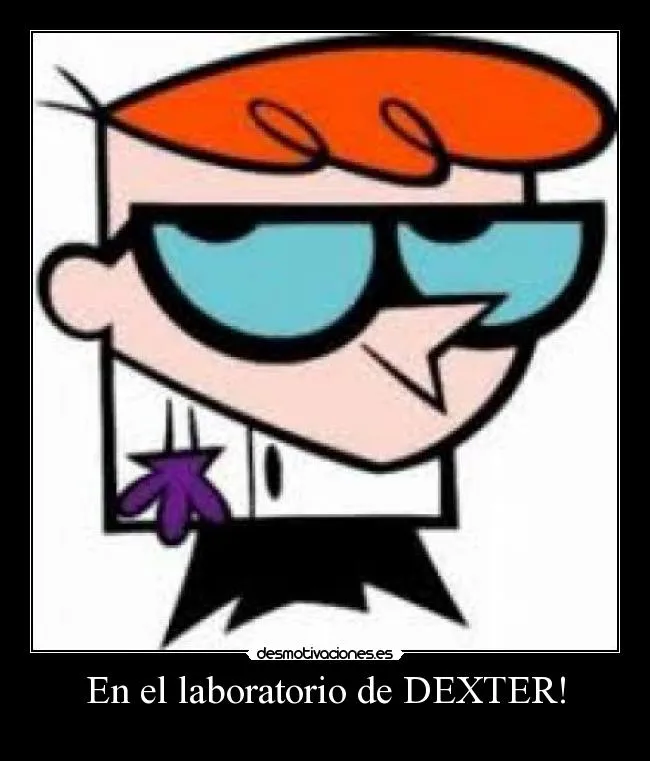 En el laboratorio de DEXTER! | Desmotivaciones