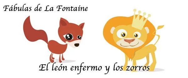 El león enfermo y los zorros. Fábulas de La Fontaine