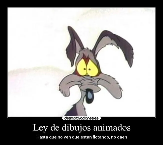 Ley de dibujos animados | Desmotivaciones