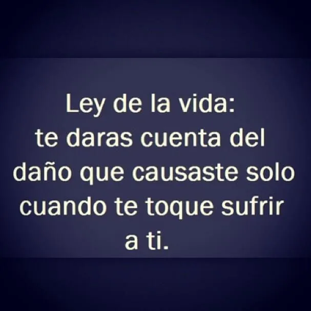 Ley de la vida: te darás cuenta del daño que causaste solo cuando ...