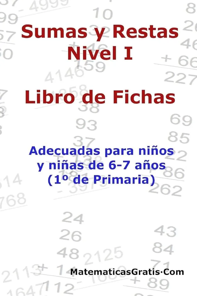 Libro de Fichas - Sumas y Restas - Nivel I: Para niños y niñas de 6-7 años (