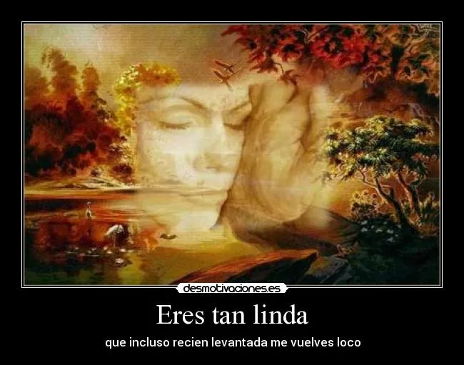 Eres tan linda | Desmotivaciones