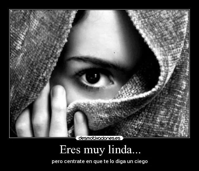 Eres muy linda... | Desmotivaciones