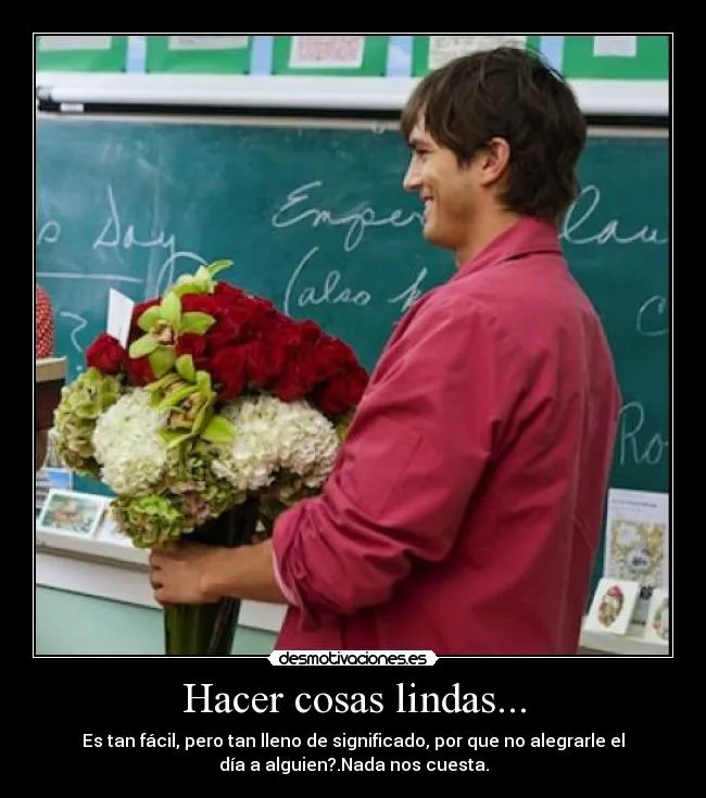 Hacer cosas lindas... - desmotivaciones.