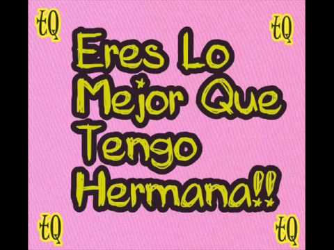 te llebo en el corazon: e quiero hermanita.