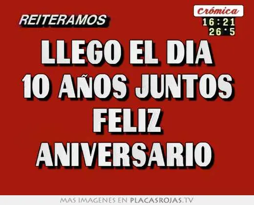 Llego el dia 10 años juntos feliz aniversario - Placas Rojas TV