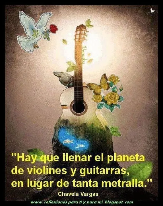 Hay que llenar el planeta de violines y guitarras, en lugar de ...