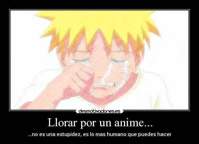 Llorar por un anime... | Desmotivaciones