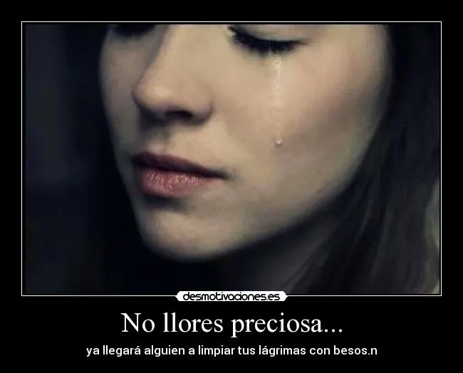 No llores preciosa... | Desmotivaciones