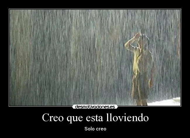 Creo que esta lloviendo | Desmotivaciones