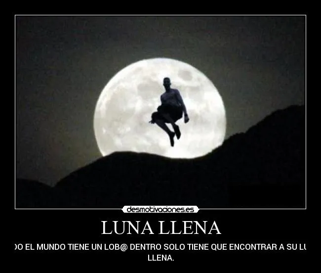 LUNA LLENA | Desmotivaciones