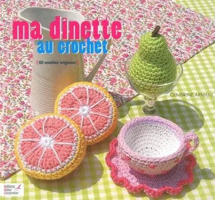 Ma dînette au crochet : 60 modèles originaux - Editions Didier ...