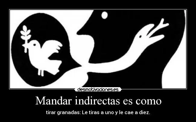 Mandar indirectas es como | Desmotivaciones