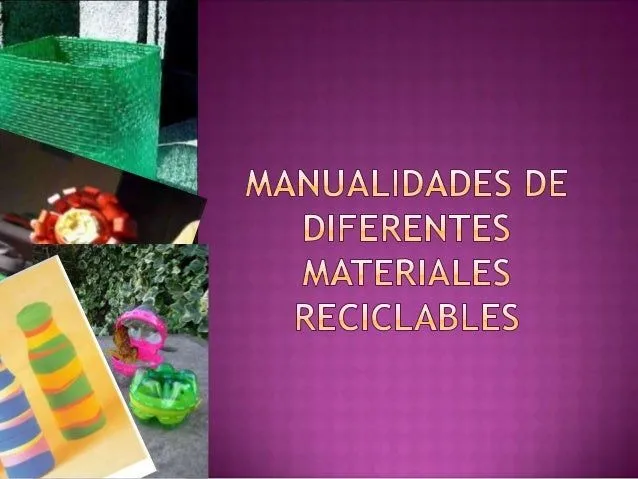 Manualidades de diferentes materiales reciclables