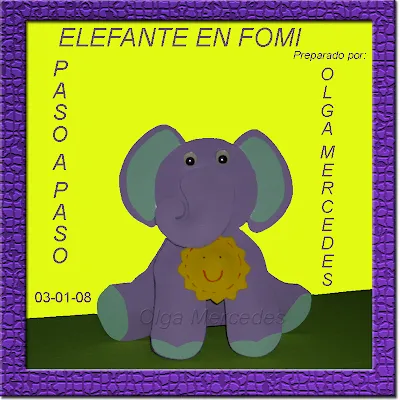 MIS MANUALIDADES PREFERIDAS: PASO A PASO ELEFANTE EN FOMI