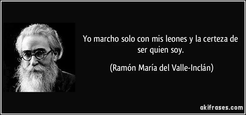 Yo marcho solo con mis leones y la certeza de ser quien soy.