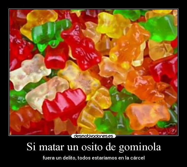 Si matar un osito de gominola | Desmotivaciones