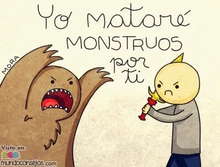 Yo Mataré mis Moustros por Ti. |