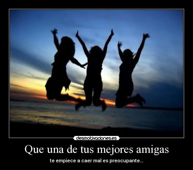 Que una de tus mejores amigas | Desmotivaciones