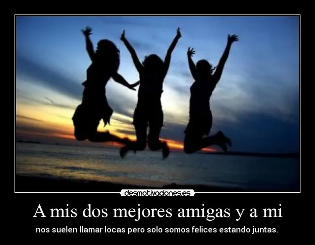 A mis dos mejores amigas y a mi | Desmotivaciones