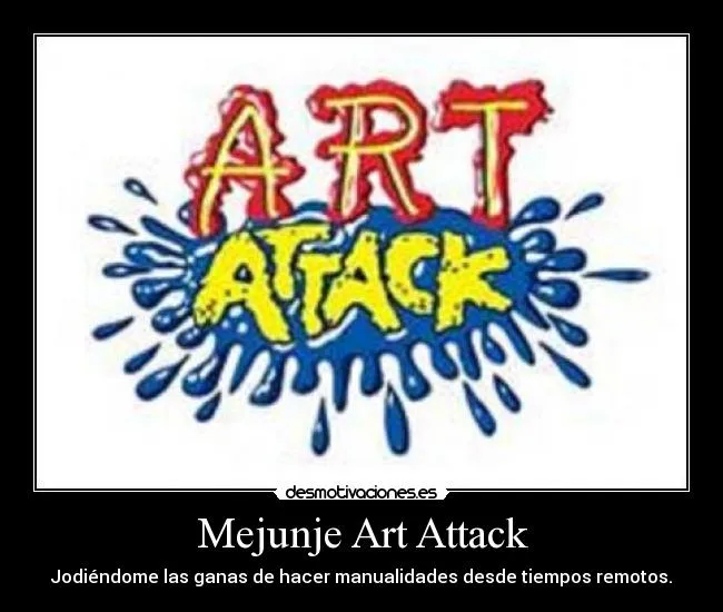 Mejunje Art Attack | Desmotivaciones