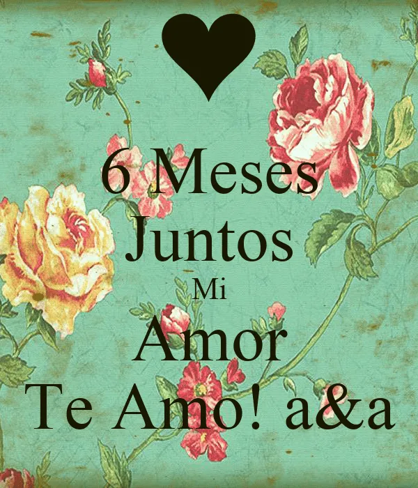 6 Meses Juntos Mi Amor Te Amo! a&a - KEEP CALM AND CARRY ON Image ...