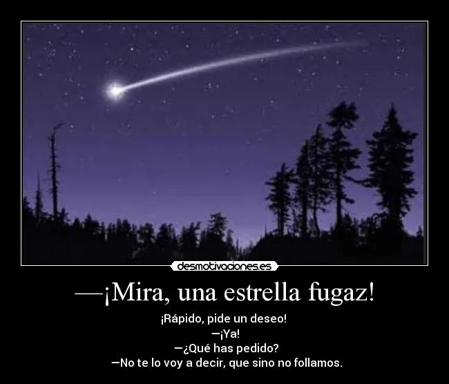 Mira, una estrella fugaz! | Desmotivaciones