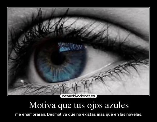 Motiva que tus ojos azules | Desmotivaciones