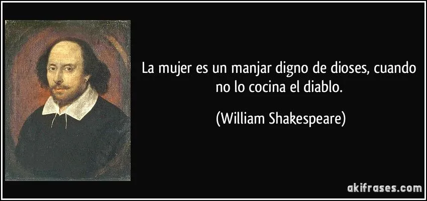 La mujer es un manjar digno de dioses, cuando no lo cocina el...