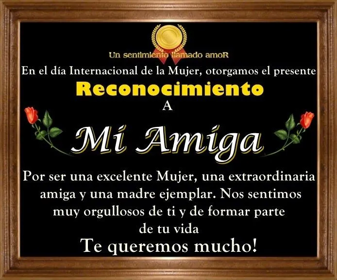 Todo Mujer: DIA DE LA MUJER RECONOCIMIENTO A MI AMIGA
