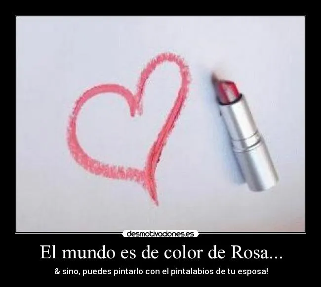 El mundo es de color de Rosa... | Desmotivaciones