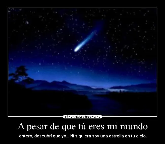 A pesar de que tú eres mi mundo | Desmotivaciones