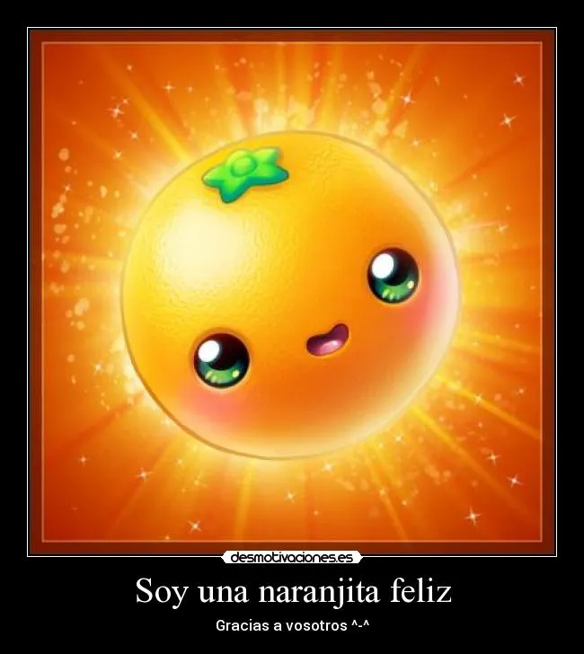 Soy una naranjita feliz | Desmotivaciones