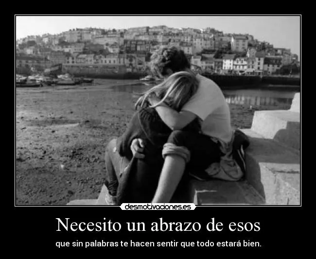 Necesito un abrazo de esos | Desmotivaciones