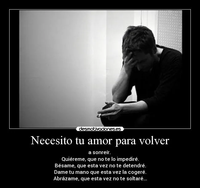 Necesito tu amor para volver | Desmotivaciones