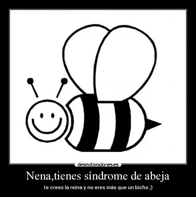 Nena,tienes síndrome de abeja - desmotivaciones.