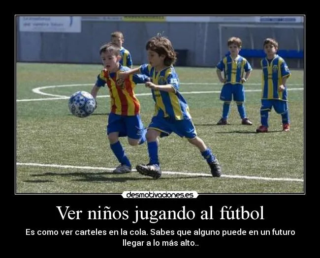Ver niños jugando al fútbol - desmotivaciones.