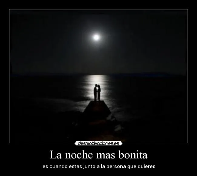 La noche mas bonita | Desmotivaciones