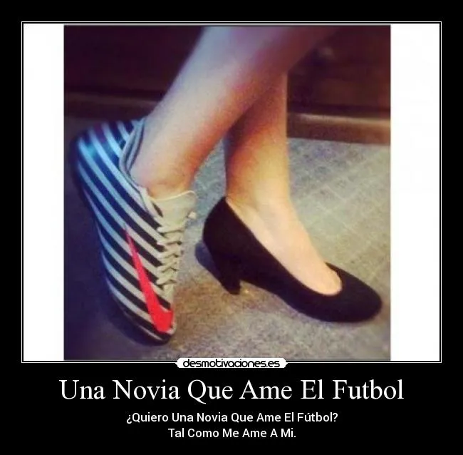 Una Novia Que Ame El Futbol | Desmotivaciones
