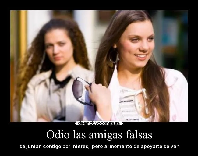 Odio las amigas falsas | Desmotivaciones