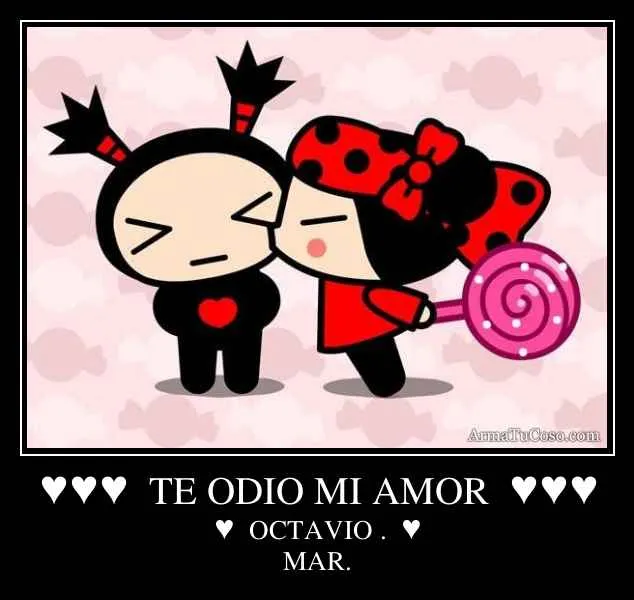 TE ODIO MI AMOR ♥♥♥